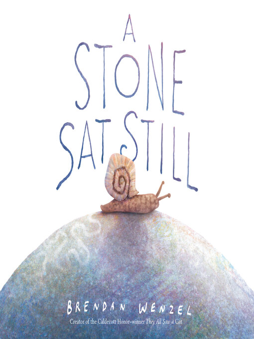 Title details for A Stone Sat Still by Brendan Wenzel - Available
